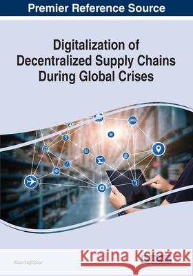 Digitalization of Decentralized Supply Chains During Global Crises Atour Taghipour 9781799868750 Business Science Reference - książka