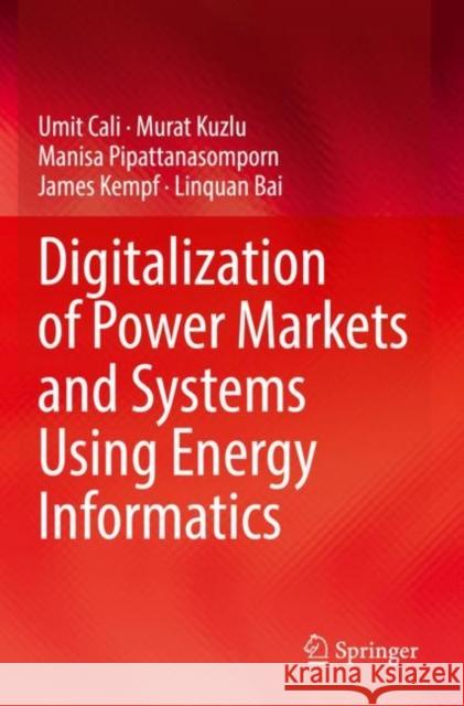 Digitalization of Power Markets and Systems Using Energy Informatics Umit Cali, Murat Kuzlu, Manisa Pipattanasomporn 9783030833039 Springer International Publishing - książka