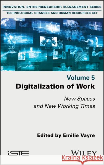 Digitalization of Work: New Spaces and New Working Times Vayre, Emilie 9781786307897 ISTE Ltd - książka