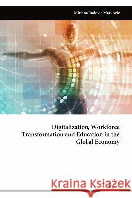 Digitalization, Workforce Transformation and Education in the Global Economy Mirjana Radovic Markovic   9789994988983 Eliva Press - książka
