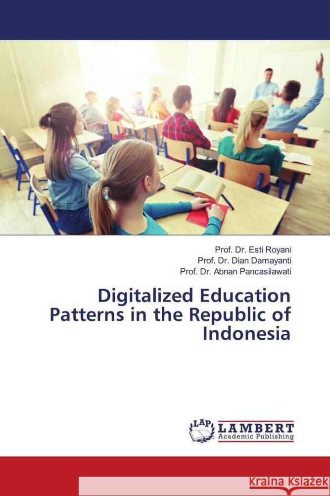 Digitalized Education Patterns in the Republic of Indonesia Royani, Esti, Damayanti, Dian, Pancasilawati, Prof. Dr. Abnan 9786205514993 LAP Lambert Academic Publishing - książka