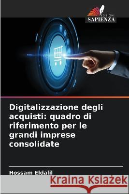 Digitalizzazione degli acquisti: quadro di riferimento per le grandi imprese consolidate Hossam Eldalil 9786205615430 Edizioni Sapienza - książka