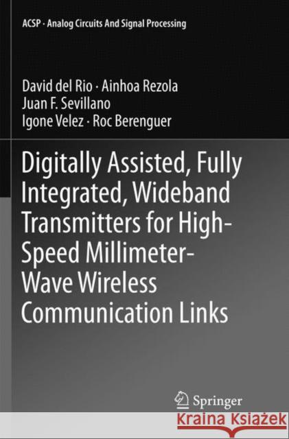 Digitally Assisted, Fully Integrated, Wideband Transmitters for High-Speed Millimeter-Wave Wireless Communication Links David de Ainhoa Rezola Juan F. Sevillano 9783030066291 Springer - książka