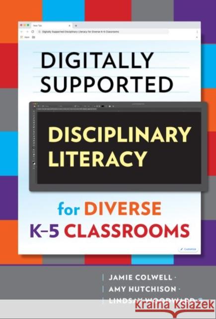 Digitally Supported Disciplinary Literacy for Diverse K-5 Classrooms Jamie Colwell Amy Hutchison Lindsay Woodward 9780807764121 Teachers College Press - książka