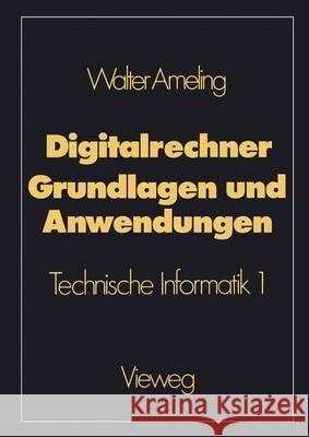 Digitalrechner -- Grundlagen Und Anwendungen: Technische Informatik 1 Ameling, Walter 9783528063726 Vieweg+teubner Verlag - książka