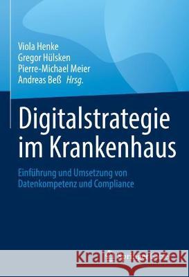 Digitalstrategie Im Krankenhaus: Einführung Und Umsetzung Von Datenkompetenz Und Compliance Henke, Viola 9783658362256 Springer Fachmedien Wiesbaden - książka