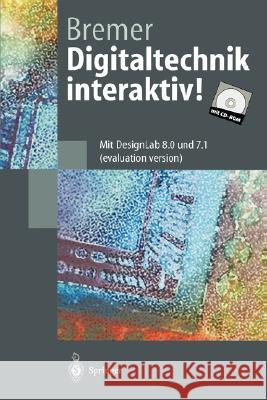 Digitaltechnik Interaktiv!: Mit Designlab 8.0 Und 7.1 (Evaluation Version) Bremer, Hans-Georg 9783540641049 Springer - książka