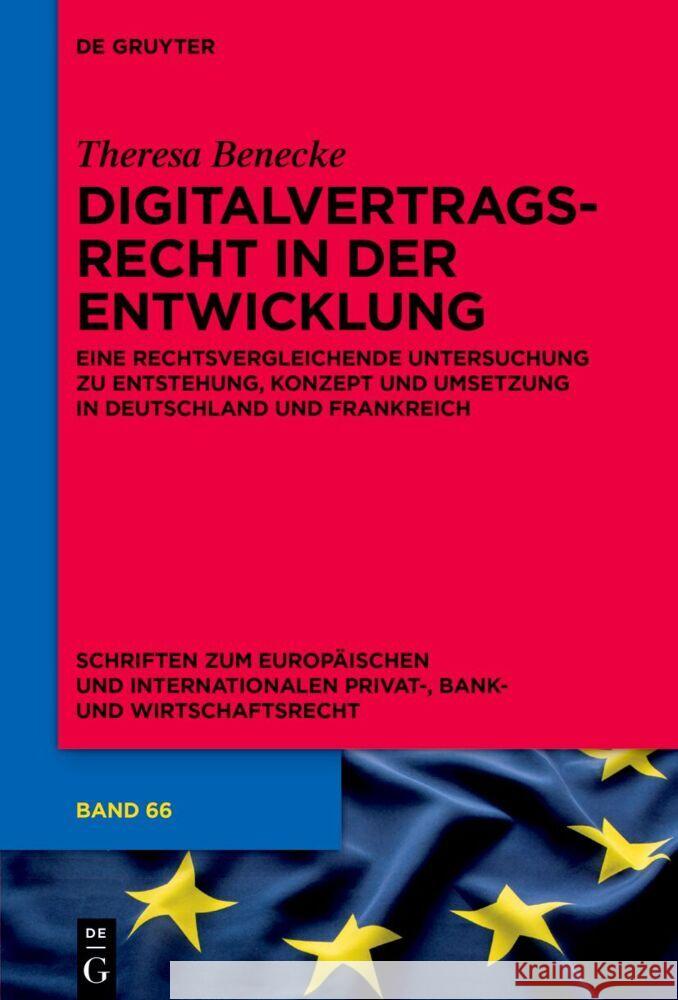 Digitalvertragsrecht in Der Entwicklung: Eine Rechtsvergleichende Untersuchung Zu Entstehung, Konzept Und Umsetzung in Deutschland Und Frankreich Theresa Benecke 9783111487366 de Gruyter - książka