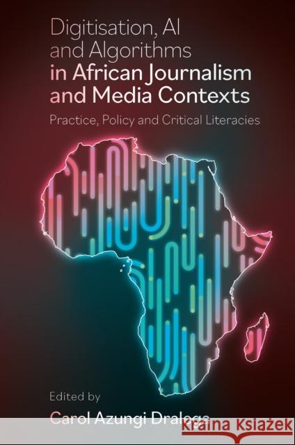 Digitization, AI and Algorithms in African Journalism and Media Contexts  9781804551363 Emerald Publishing Limited - książka