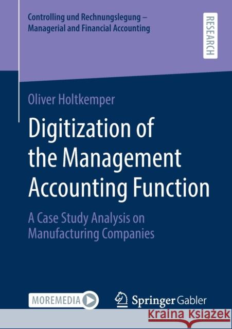 Digitization of the Management Accounting Function: A Case Study Analysis on Manufacturing Companies Holtkemper, Oliver 9783658315085 Springer Gabler - książka