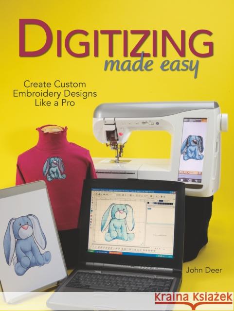Digitizing Made Easy: Create Custom Embroidery Designs Like a Pro Deer, John 9780896894921 Krause Publications - książka