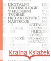 Digitální technologie v hudební tvorbě pro akustické nástroje Jakub Rataj 9788073314194 Akademie múzických umění - książka