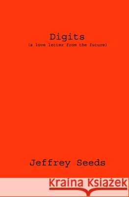 Digits: (a love letter from the future) Jeffrey Seeds 9781091534704 Independently Published - książka