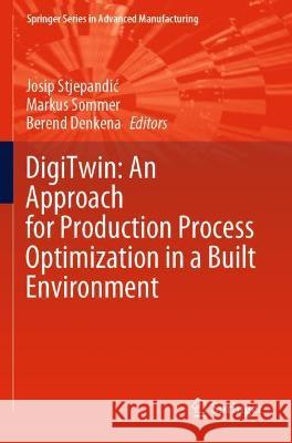 Digitwin: An Approach for Production Process Optimization in a Built Environment Stjepandic, Josip 9783030775414 Springer International Publishing - książka