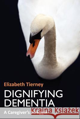 Dignifying Dementia Tierney, Elizabeth 9781904887720 Oak Tree Press (Ireland) - książka