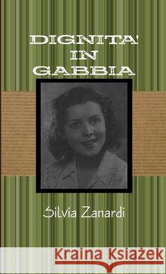 Dignita' in Gabbia Silvia Zanardi 9781326871482 Lulu.com - książka