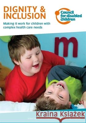 Dignity & Inclusion : Making it Work for Children with Complex Health Care Needs Amanda Allard 9781907969539 JESSICA KINGSLEY PUBLISHERS - książka