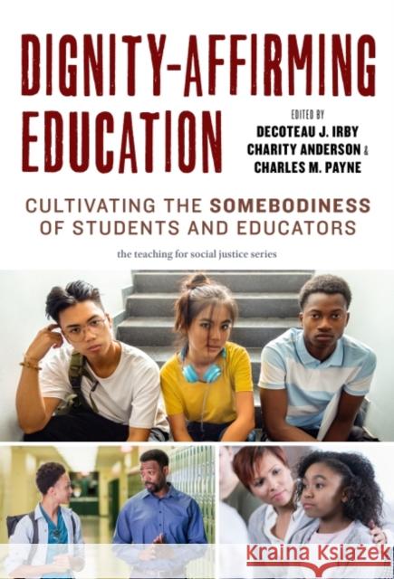 Dignity-Affirming Education: Cultivating the Somebodiness of Students and Educators Irby, Decoteau J. 9780807766521 Teachers' College Press - książka