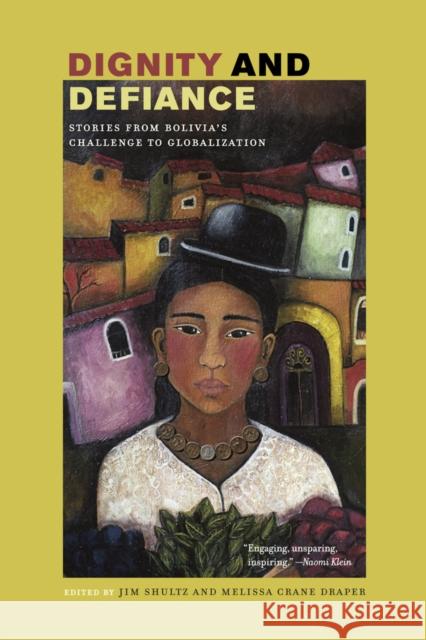 Dignity and Defiance: Stories from Bolivia's Challenge to Globalization Shultz, James 9780520256996 University of California Press - książka