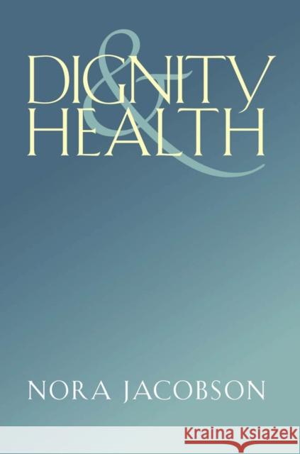 Dignity and Health Nora Jacobson 9780826518620 Vanderbilt University Press - książka