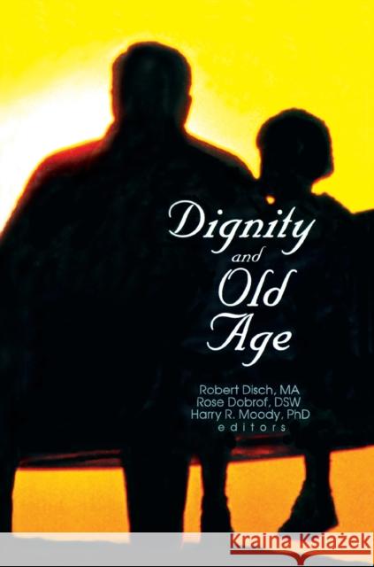 Dignity and Old Age Harris R. Moody Rose Dobrof Robert Disch 9780789005342 Haworth Press - książka