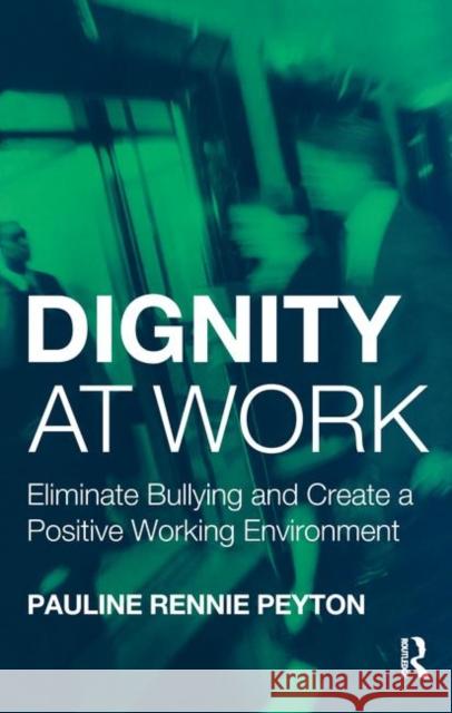 Dignity at Work: Eliminate Bullying and Create and a Positive Working Environment Pauline Rennie Peyton Pauline Rennie Peyton  9781583912379 Taylor & Francis - książka