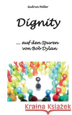 Dignity: ...auf den Spuren von Bob Dylan Heller, Gudrun 9783735760357 Books on Demand - książka