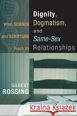 Dignity, Dogmatism, and Same-Sex Relationships Rossing, Gilbert 9781556359996 Resource Publications (OR) - książka