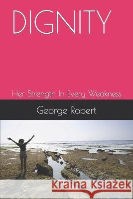 Dignity: Her Strength In Every Weakness George Robert 9798766263098 Independently Published - książka