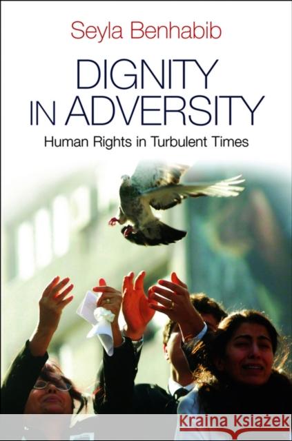 Dignity in Adversity: Human Rights in Troubled Times Benhabib, Seyla 9780745654423 Polity Press - książka