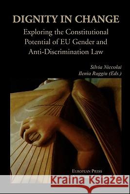 Dignity in Change. Exploring the Constitutional Potential of Eu Gender and Anti-Discrimination Law Niccolai, Silvia 9788883980626 European Press Academic Publishing - książka
