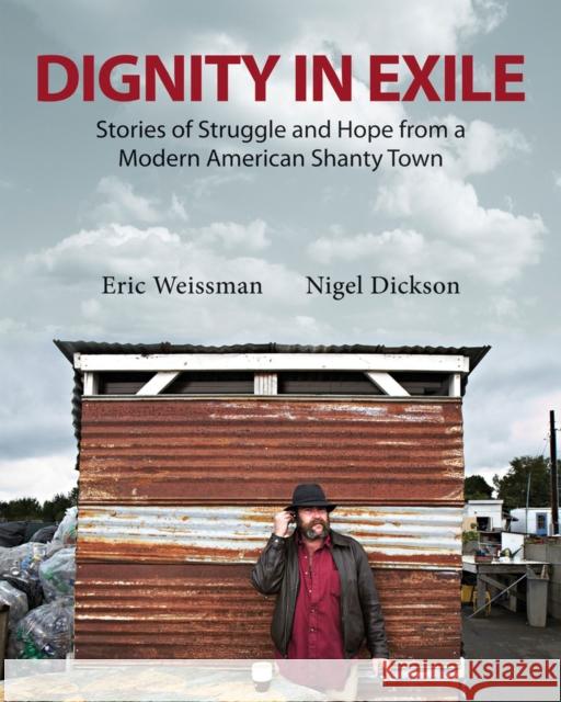 Dignity in Exile: Stories of Struggle and Hope from a Modern American Shanty Town Weissman, Eric 9781550962994 Exile Editions - książka