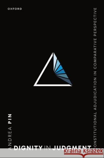 Dignity in Judgment: Constitutional Adjudication in Comparative Perspective Andrea (Full Professor of Comparative Law, Full Professor of Comparative Law, University of Padova) Pin 9780198922438 Oxford University Press - książka