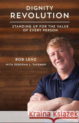 Dignity Revolution: Standing Up for the Value of Every Person Bob Lenz Deborah L Tackmann  9780985671648 Life Promotions, Inc. - książka