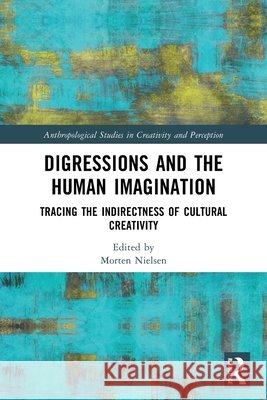 Digressions and the Human Imagination: Tracing the Indirectness of Cultural Creativity  9781032519937 Taylor & Francis Ltd - książka
