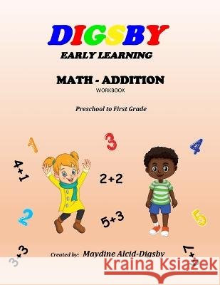 Digsby Early Learning Math Addition: Preschool to First Grade Maydine Alcid-Digsby, Frank Digsby 9798842977284 Independently Published - książka