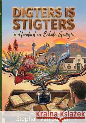Digters is Stigters: 'n Honderd en Enkele Gedigte Stephan Van Staden 9783907889015 Stephan Van Staden - książka