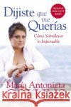 Dijiste Que Me Querías: Como Sobrellevar Lo Impensable Collins, Maria Antonieta 9780060884710 Rayo