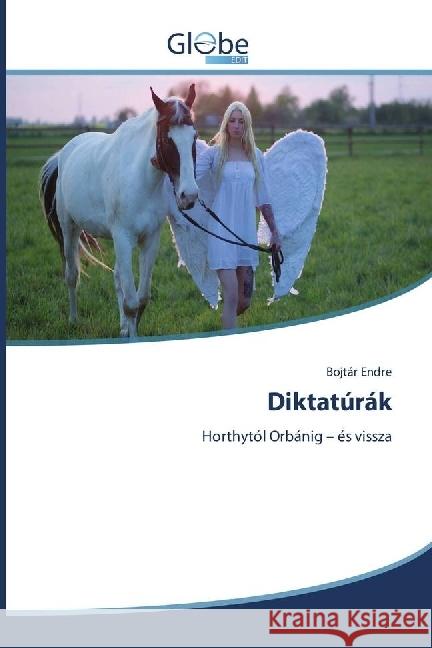 Diktatúrák : Horthytól Orbánig - és vissza Endre, Bojtár 9783330807716 GlobeEdit - książka