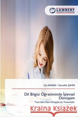 Dil Bilgisi Ögretiminde Islevsel Dönüsüm ANNIAK, Ela, SAHIN, Nurullah 9786209457760 LAP Lambert Academic Publishing - książka