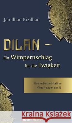 Dilan - Ein Wimpernschlag für die Ewigkeit: Eine lesbische Muslime kämpft gegen den IS Jan Ilhan Kizilhan 9783990648162 Novum Publishing - książka