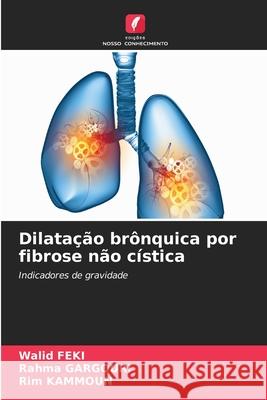 Dilata??o br?nquica por fibrose n?o c?stica Walid Feki Rahma Gargouri Rim Kammoun 9786207711871 Edicoes Nosso Conhecimento - książka