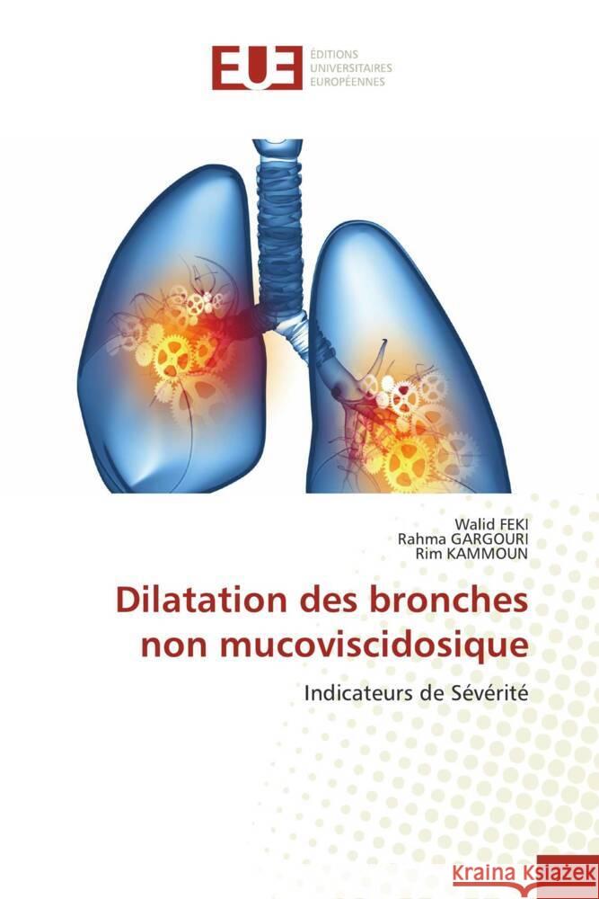 Dilatation des bronches non mucoviscidosique Walid Feki Rahma Gargouri Rim Kammoun 9786206704928 Editions Universitaires Europeennes - książka