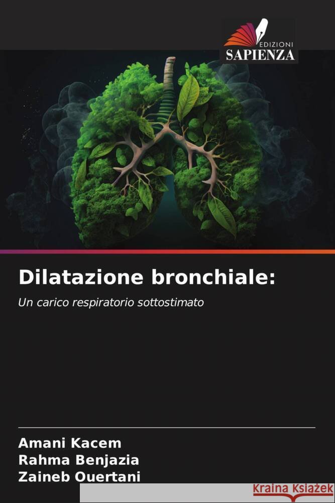 Dilatazione bronchiale: Kacem, Amani, Benjazia, Rahma, Ouertani, Zaineb 9786208311490 Edizioni Sapienza - książka