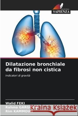 Dilatazione bronchiale da fibrosi non cistica Walid Feki Rahma Gargouri Rim Kammoun 9786207711864 Edizioni Sapienza - książka