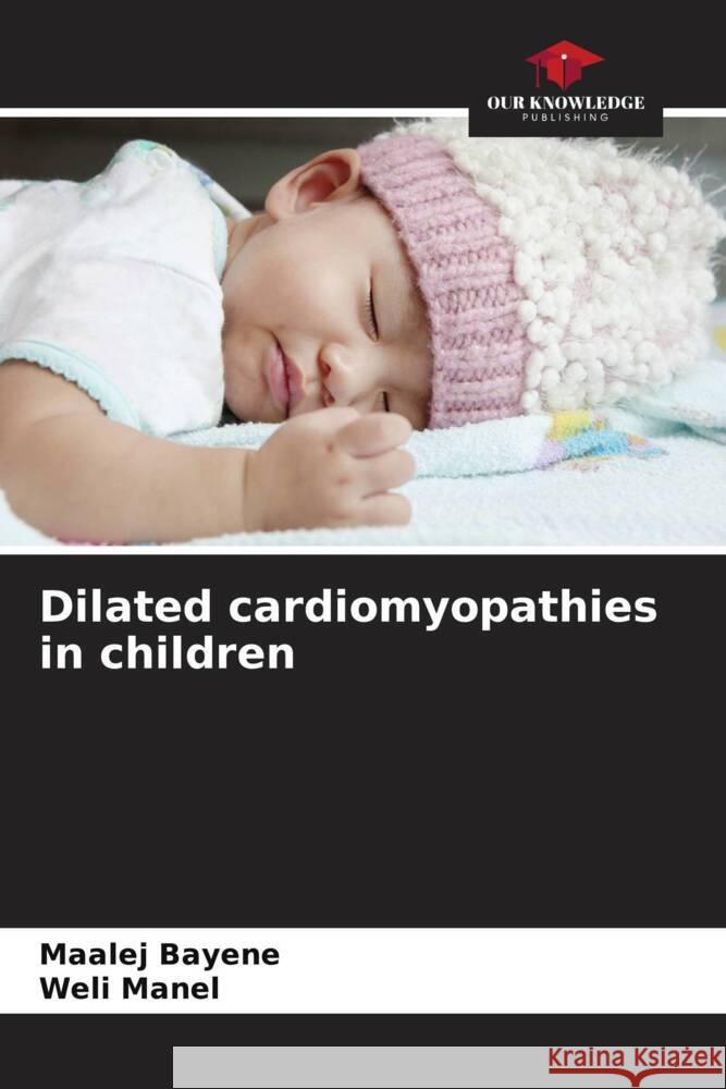 Dilated cardiomyopathies in children Maalej Bayene Weli Manel 9786208114763 Our Knowledge Publishing - książka
