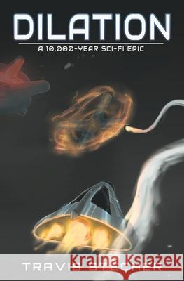Dilation: A 10,000-Year Sci-Fi Epic Travis Stecher 9781737266617 Multicosm Publishing - książka