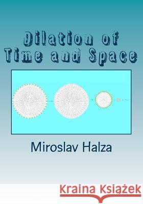 Dilation of Time and Space: An Examination of the True Nature of Spacetime Miroslav Halza 9781511826808 Createspace - książka