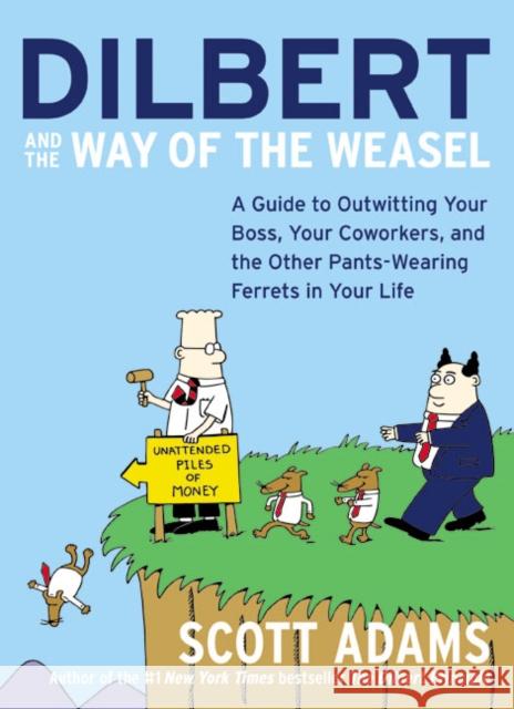 Dilbert and the Way of the Weasel: A Guide to Outwitting Your Boss, Your Coworkers, and the Other Pants-Wearing Ferrets in Your Life Scott Adams 9780060521493 HarperBusiness - książka