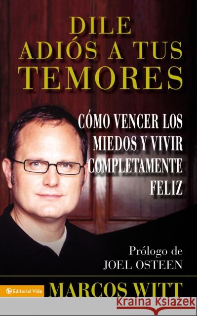 Dile Adios a Tus Temores: And Live Your Life to the Fullest  9780829755930 Zondervan - książka